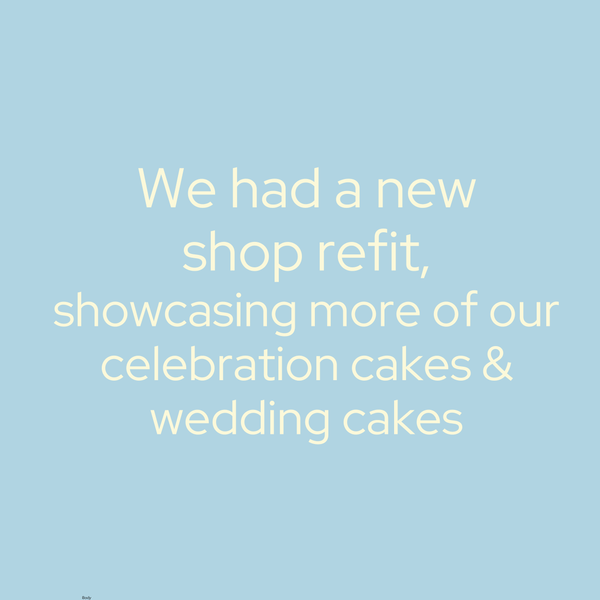 we had a shop refit, showcasing more of our celebration cakes