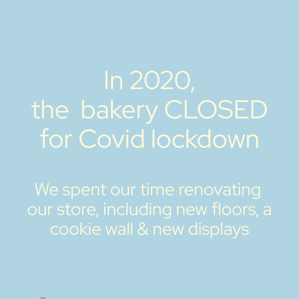 in 2020 the bakery closed for covid lockdown, we spent our time fitting new floors, cookie wall and displays.