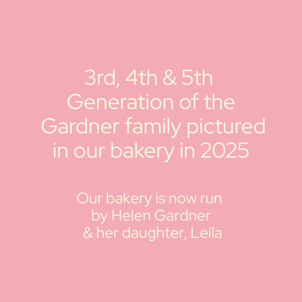 3rd, 4th and 5th generation of the Gardner family pictured in our bakery in 2025.